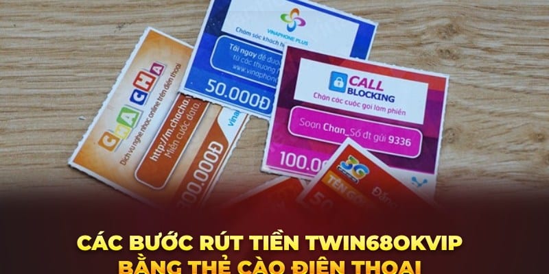 Các bước rút tiền twin68 bằng thẻ cào điện thoại