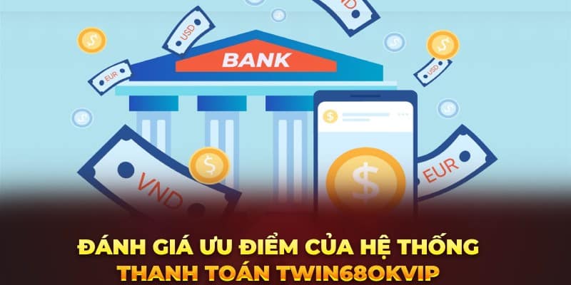 Đánh giá ưu điểm của hệ thống thanh toán twin68