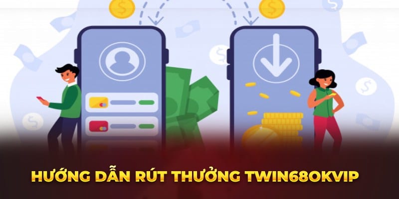 Hướng dẫn rút thưởng twin68 